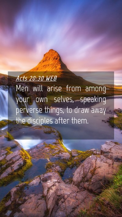 Picture 04 - Acts 20:30 WEB Mobile Phone Wallpaper - Men will arise from among your own selves, - Mobile Bible Verse Wallpaper
