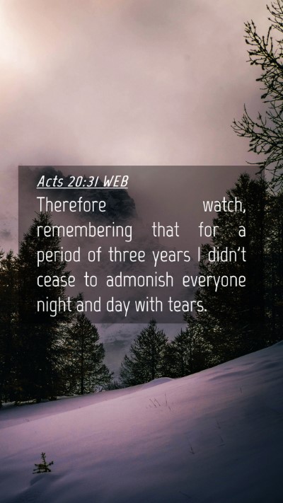 Picture 04 - Acts 20:31 WEB Mobile Phone Wallpaper - Therefore watch, remembering that for a period of - Mobile Bible Verse Wallpaper