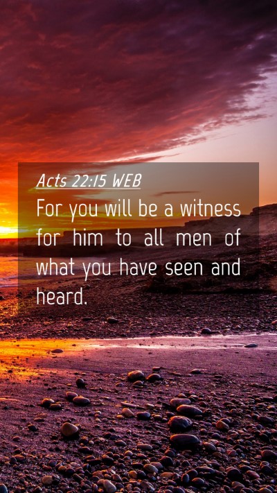 Picture 04 - Acts 22:15 WEB Mobile Phone Wallpaper - For you will be a witness for him to all men of - Mobile Bible Verse Wallpaper