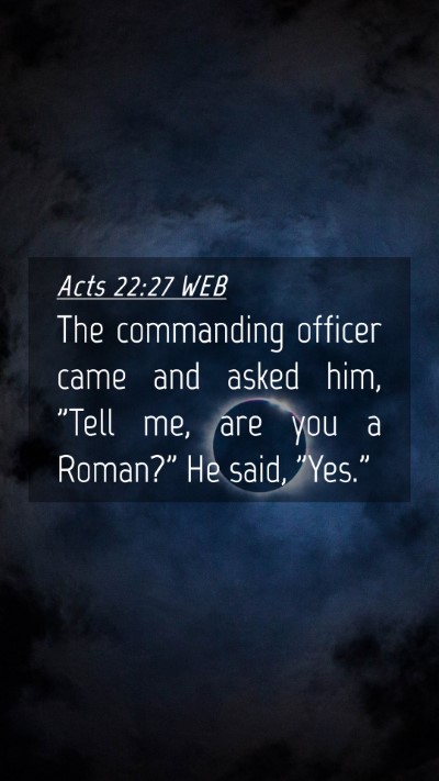 Picture 04 - Acts 22:27 WEB Mobile Phone Wallpaper - The commanding officer came and asked him, 