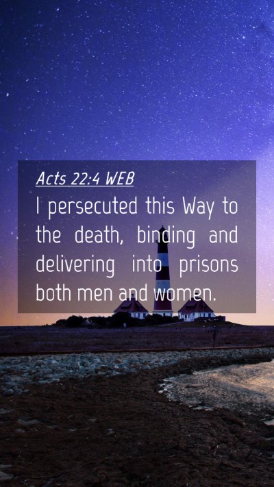 Picture 04 - Acts 22:4 WEB Mobile Phone Wallpaper - I persecuted this Way to the death, binding and - Mobile Bible Verse Wallpaper
