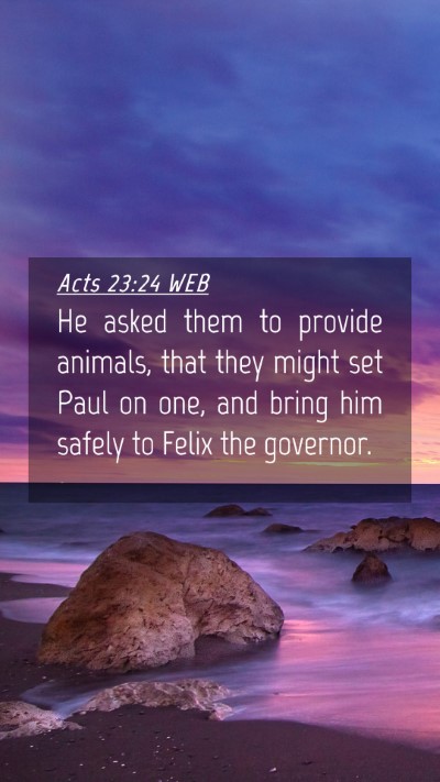 Picture 04 - Acts 23:24 WEB Mobile Phone Wallpaper - He asked them to provide animals, that they might - Mobile Bible Verse Wallpaper