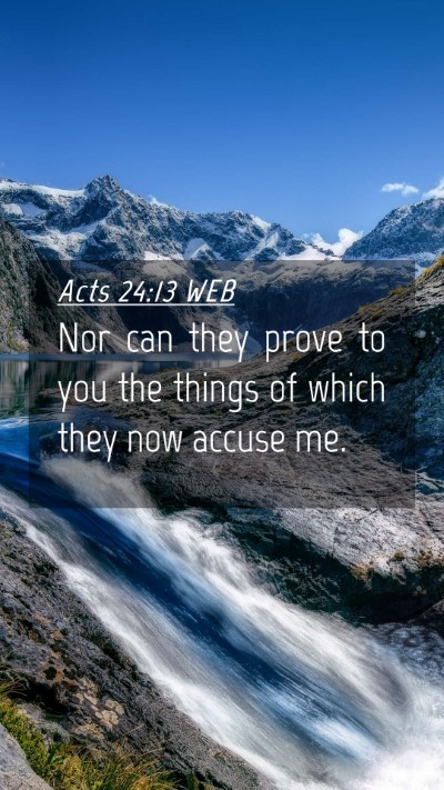 Picture 04 - Acts 24:13 WEB Mobile Phone Wallpaper - Nor can they prove to you the things of which - Mobile Bible Verse Wallpaper