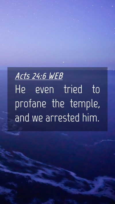 Picture 04 - Acts 24:6 WEB Mobile Phone Wallpaper - He even tried to profane the temple, and we - Mobile Bible Verse Wallpaper