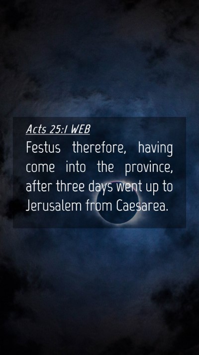 Picture 04 - Acts 25:1 WEB Mobile Phone Wallpaper - Festus therefore, having come into the province, - Mobile Bible Verse Wallpaper