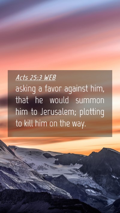 Picture 04 - Acts 25:3 WEB Mobile Phone Wallpaper - asking a favor against him, that he would summon - Mobile Bible Verse Wallpaper