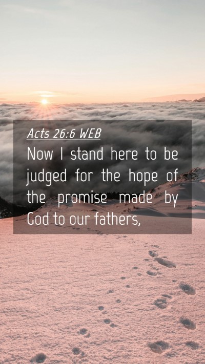 Picture 04 - Acts 26:6 WEB Mobile Phone Wallpaper - Now I stand here to be judged for the hope of the - Mobile Bible Verse Wallpaper