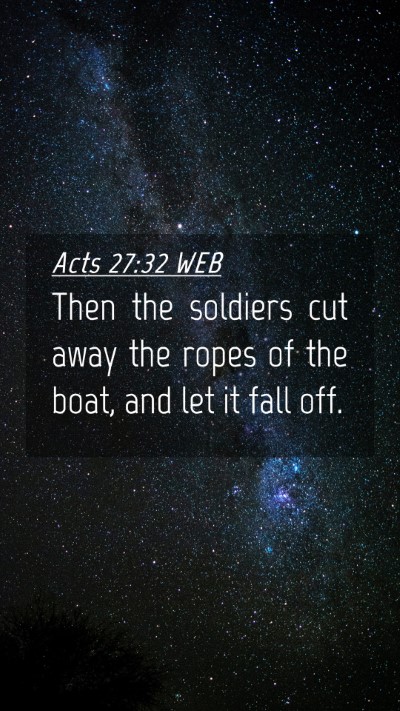 Picture 04 - Acts 27:32 WEB Mobile Phone Wallpaper - Then the soldiers cut away the ropes of the boat, - Mobile Bible Verse Wallpaper