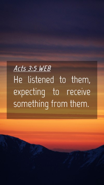Picture 04 - Acts 3:5 WEB Mobile Phone Wallpaper - He listened to them, expecting to receive - Mobile Bible Verse Wallpaper