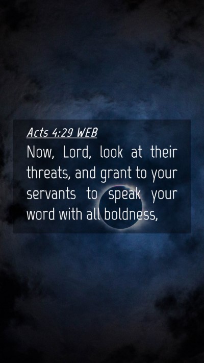 Picture 04 - Acts 4:29 WEB Mobile Phone Wallpaper - Now, Lord, look at their threats, and grant to - Mobile Bible Verse Wallpaper