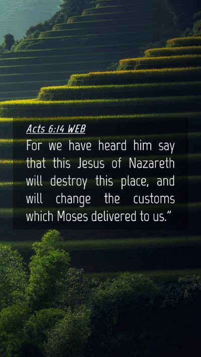 Picture 04 - Acts 6:14 WEB Mobile Phone Wallpaper - For we have heard him say that this Jesus of - Mobile Bible Verse Wallpaper