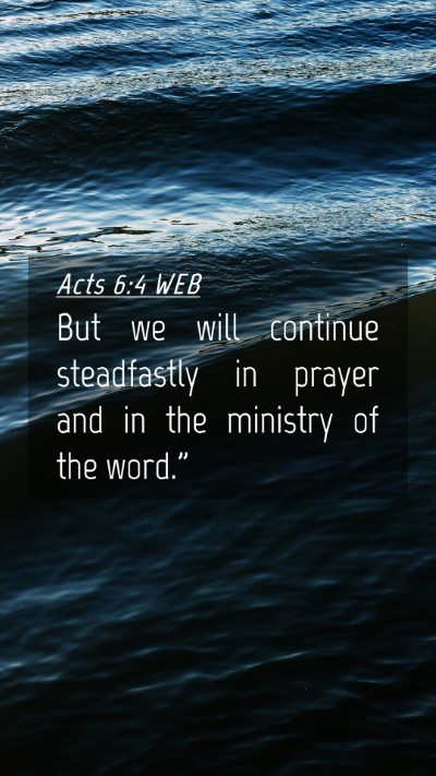 Picture 04 - Acts 6:4 WEB Mobile Phone Wallpaper - But we will continue steadfastly in prayer and in - Mobile Bible Verse Wallpaper