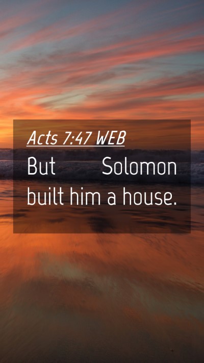 Picture 04 - Acts 7:47 WEB Mobile Phone Wallpaper - But Solomon built him a - Mobile Bible Verse Wallpaper