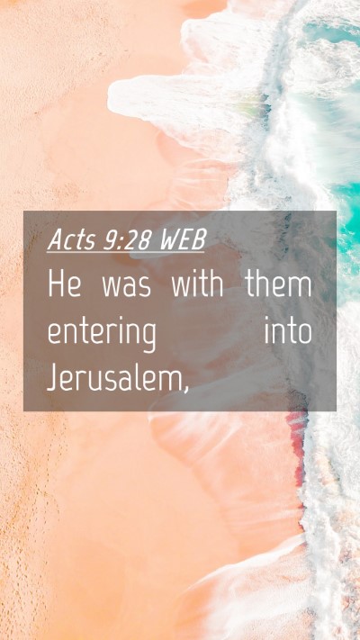 Picture 04 - Acts 9:28 WEB Mobile Phone Wallpaper - He was with them entering into - Mobile Bible Verse Wallpaper
