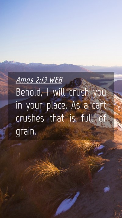 Picture 04 - Amos 2:13 WEB Mobile Phone Wallpaper - Behold, I will crush you in your place, As a cart - Mobile Bible Verse Wallpaper