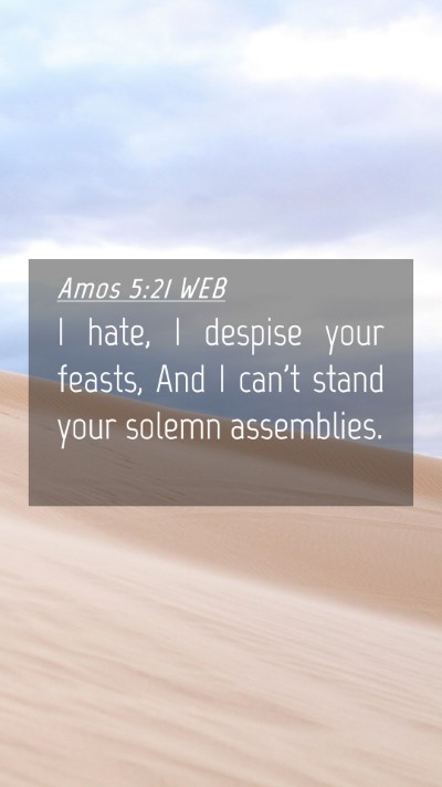Picture 04 - Amos 5:21 WEB Mobile Phone Wallpaper - I hate, I despise your feasts, And I can't stand - Mobile Bible Verse Wallpaper