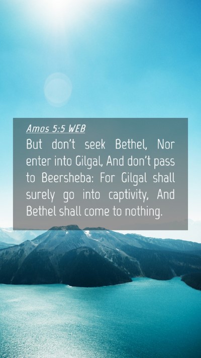 Picture 04 - Amos 5:5 WEB Mobile Phone Wallpaper - But don't seek Bethel, Nor enter into Gilgal, And - Mobile Bible Verse Wallpaper