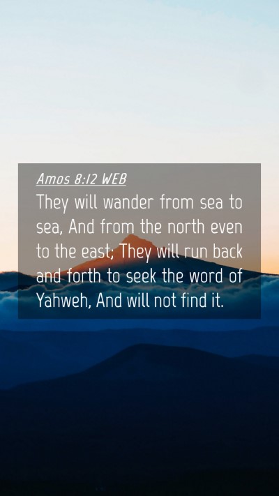 Picture 04 - Amos 8:12 WEB Mobile Phone Wallpaper - They will wander from sea to sea, And from the - Mobile Bible Verse Wallpaper