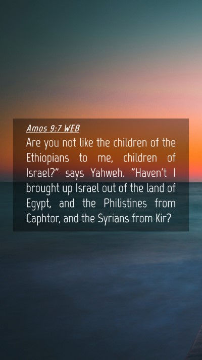 Picture 04 - Amos 9:7 WEB Mobile Phone Wallpaper - Are you not like the children of the Ethiopians - Mobile Bible Verse Wallpaper