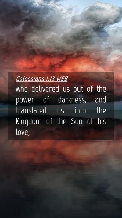 Picture 04 - Colossians 1:13 WEB Mobile Phone Wallpaper - who delivered us out of the power of darkness, - Mobile Bible Verse Wallpaper