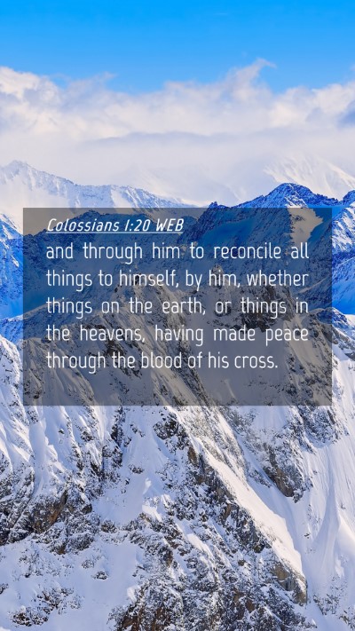 Picture 04 - Colossians 1:20 WEB Mobile Phone Wallpaper - and through him to reconcile all things to - Mobile Bible Verse Wallpaper