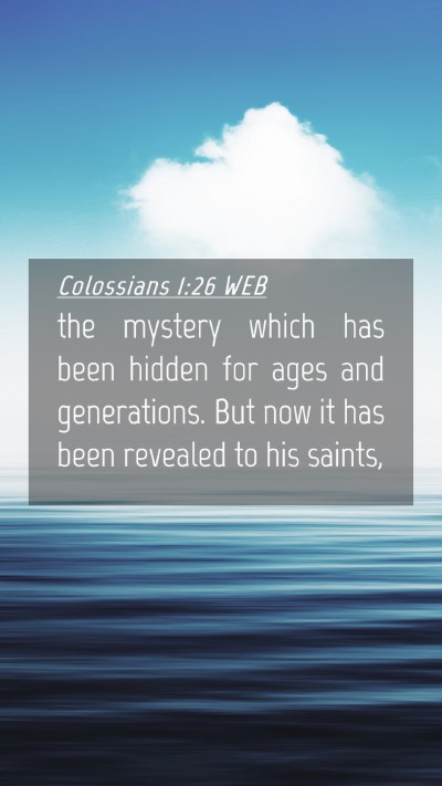 Picture 04 - Colossians 1:26 WEB Mobile Phone Wallpaper - the mystery which has been hidden for ages and - Mobile Bible Verse Wallpaper