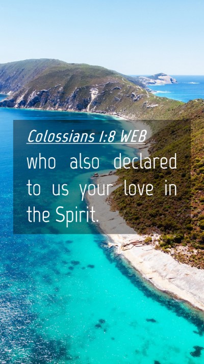 Picture 04 - Colossians 1:8 WEB Mobile Phone Wallpaper - who also declared to us your love in the - Mobile Bible Verse Wallpaper