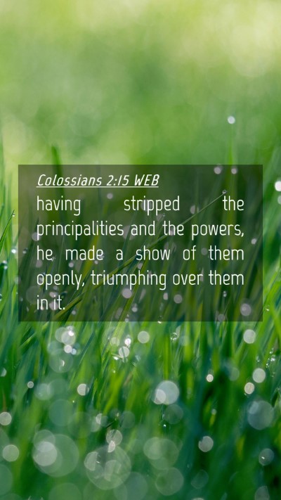 Picture 04 - Colossians 2:15 WEB Mobile Phone Wallpaper - having stripped the principalities and the - Mobile Bible Verse Wallpaper