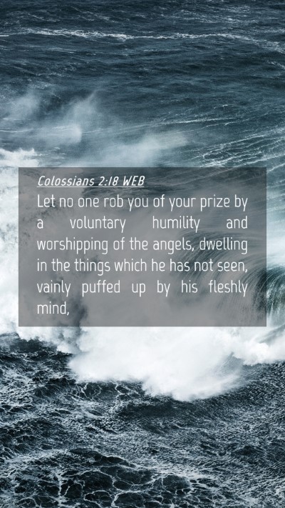 Picture 04 - Colossians 2:18 WEB Mobile Phone Wallpaper - Let no one rob you of your prize by a voluntary - Mobile Bible Verse Wallpaper