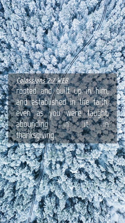 Picture 04 - Colossians 2:7 WEB Mobile Phone Wallpaper - rooted and built up in him, and established in - Mobile Bible Verse Wallpaper