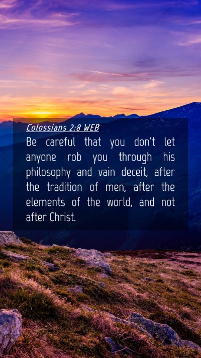 Picture 04 - Colossians 2:8 WEB Mobile Phone Wallpaper - Be careful that you don't let anyone rob you - Mobile Bible Verse Wallpaper