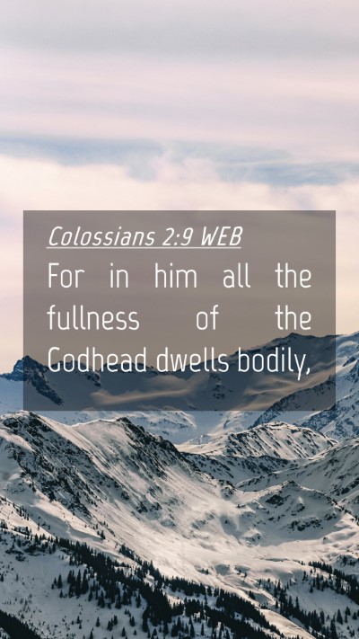 Picture 04 - Colossians 2:9 WEB Mobile Phone Wallpaper - For in him all the fullness of the Godhead dwells - Mobile Bible Verse Wallpaper