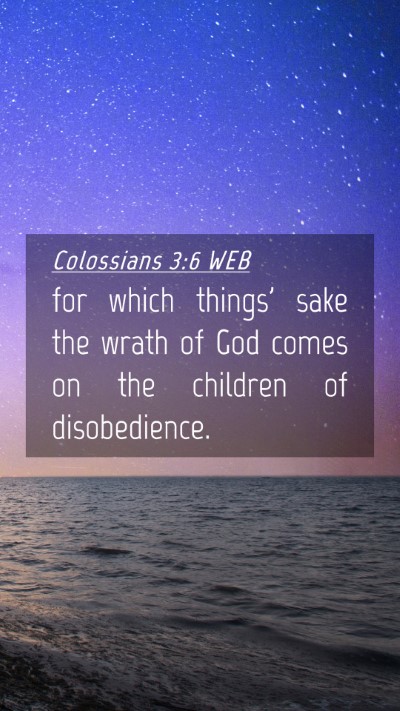 Picture 04 - Colossians 3:6 WEB Mobile Phone Wallpaper - for which things' sake the wrath of God comes on - Mobile Bible Verse Wallpaper