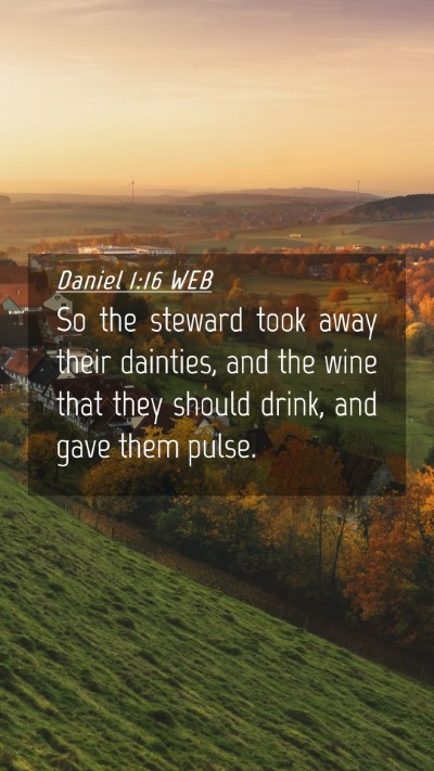 Picture 04 - Daniel 1:16 WEB Mobile Phone Wallpaper - So the steward took away their dainties, and the - Mobile Bible Verse Wallpaper