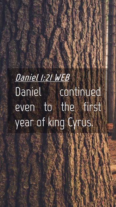 Picture 04 - Daniel 1:21 WEB Mobile Phone Wallpaper - Daniel continued even to the first year of king - Mobile Bible Verse Wallpaper