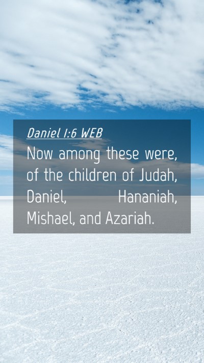 Picture 04 - Daniel 1:6 WEB Mobile Phone Wallpaper - Now among these were, of the children of Judah, - Mobile Bible Verse Wallpaper