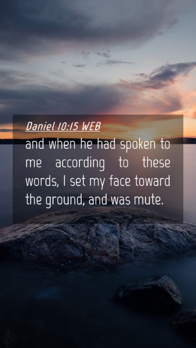 Picture 04 - Daniel 10:15 WEB Mobile Phone Wallpaper - and when he had spoken to me according to these - Mobile Bible Verse Wallpaper