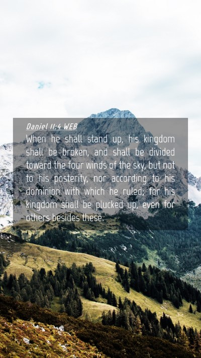 Picture 04 - Daniel 11:4 WEB Mobile Phone Wallpaper - When he shall stand up, his kingdom shall be - Mobile Bible Verse Wallpaper