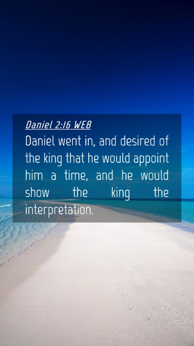 Picture 04 - Daniel 2:16 WEB Mobile Phone Wallpaper - Daniel went in, and desired of the king that he - Mobile Bible Verse Wallpaper