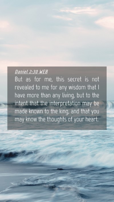 Picture 04 - Daniel 2:30 WEB Mobile Phone Wallpaper - But as for me, this secret is not revealed to me - Mobile Bible Verse Wallpaper