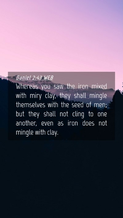 Picture 04 - Daniel 2:43 WEB Mobile Phone Wallpaper - Whereas you saw the iron mixed with miry clay, - Mobile Bible Verse Wallpaper