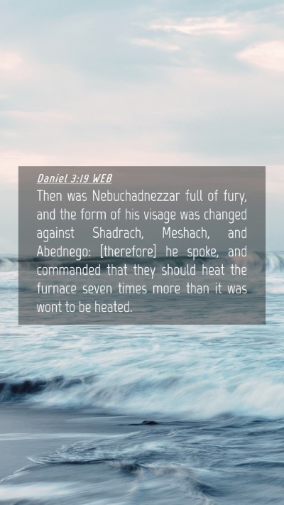 Picture 04 - Daniel 3:19 WEB Mobile Phone Wallpaper - Then was Nebuchadnezzar full of fury, and the - Mobile Bible Verse Wallpaper