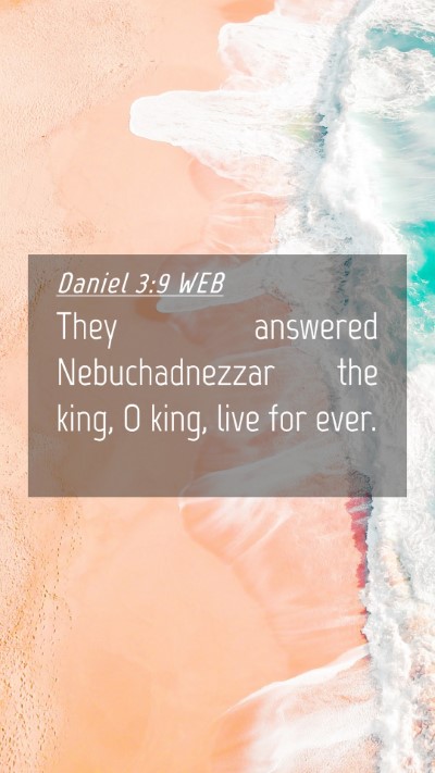 Picture 04 - Daniel 3:9 WEB Mobile Phone Wallpaper - They answered Nebuchadnezzar the king, O king, - Mobile Bible Verse Wallpaper