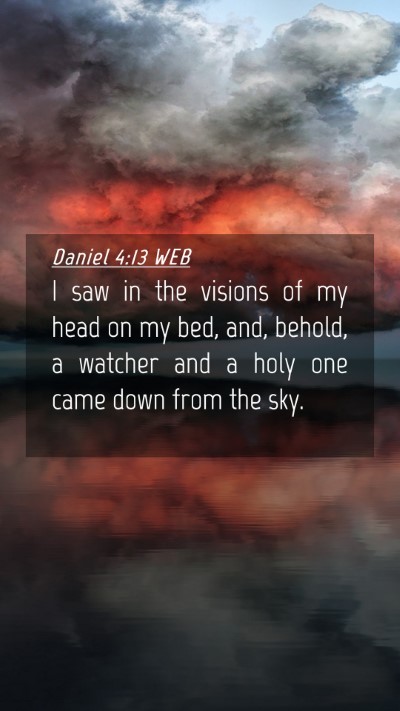 Picture 04 - Daniel 4:13 WEB Mobile Phone Wallpaper - I saw in the visions of my head on my bed, and, - Mobile Bible Verse Wallpaper