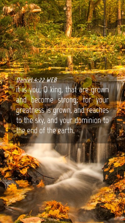 Picture 04 - Daniel 4:22 WEB Mobile Phone Wallpaper - it is you, O king, that are grown and become - Mobile Bible Verse Wallpaper