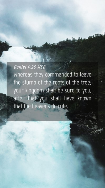 Picture 04 - Daniel 4:26 WEB Mobile Phone Wallpaper - Whereas they commanded to leave the stump of the - Mobile Bible Verse Wallpaper