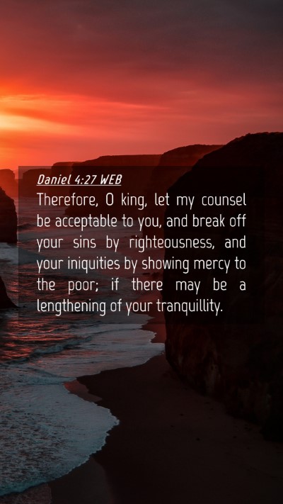 Picture 04 - Daniel 4:27 WEB Mobile Phone Wallpaper - Therefore, O king, let my counsel be acceptable - Mobile Bible Verse Wallpaper