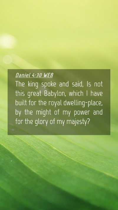 Picture 04 - Daniel 4:30 WEB Mobile Phone Wallpaper - The king spoke and said, Is not this great - Mobile Bible Verse Wallpaper