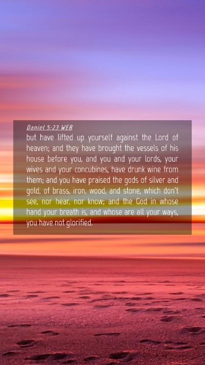 Picture 04 - Daniel 5:23 WEB Mobile Phone Wallpaper - but have lifted up yourself against the Lord of - Mobile Bible Verse Wallpaper