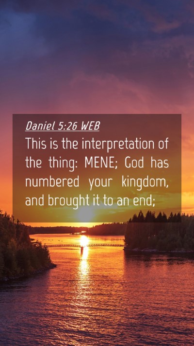 Picture 04 - Daniel 5:26 WEB Mobile Phone Wallpaper - This is the interpretation of the thing: MENE; - Mobile Bible Verse Wallpaper